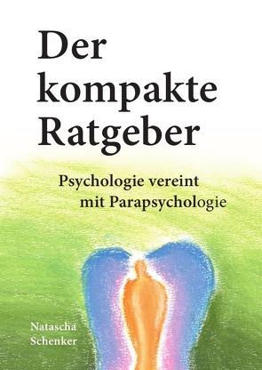 Der kompakte Ratgeber: Psychologie vereint mit Parapsychologie von Löwe-Schenker,  Natascha