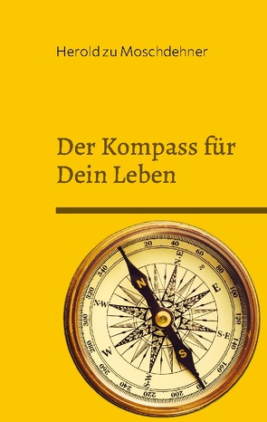 Der Kompass für Dein Leben von zu Moschdehner,  Herold