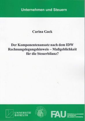 Der Komponentenansatz nach dem IDW Rechnungslegungshinweis – Maßgeblichkeit für die Steuerbilanz? von Gack,  Carina