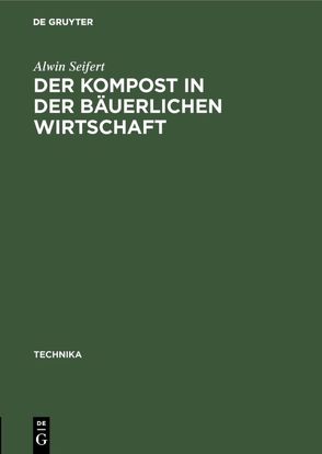 Der Kompost in der bäuerlichen Wirtschaft von Seifert,  Alwin