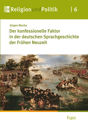 Der konfessionelle Faktor in der deutschen Sprachgeschichte der Frühen Neuzeit von Macha,  Jürgen