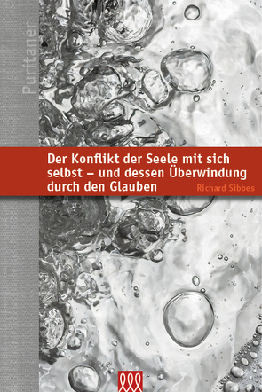 Der Konflikt der Seele mit sich selbst-und dessen Überwindung durch den Glauben von Sibbes,  Richard