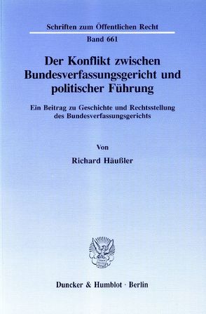 Der Konflikt zwischen Bundesverfassungsgericht und politischer Führung. von Häußler,  Richard