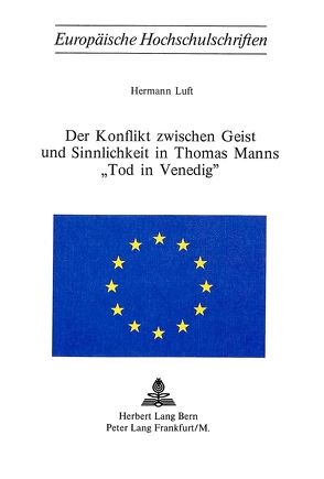 Der Konflikt zwischen Geist und Sinnlichkeit in Thomas Manns «Tod in Venedig» von Luft,  Hermann