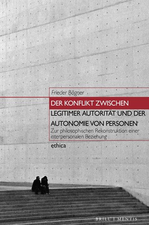 Der Konflikt zwischen legitimer Autorität und der Autonomie von Personen von Bögner,  Frieder