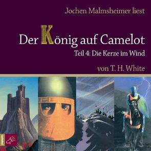 Der König auf Camelot Tl. 4 von Artmann,  H. C., Malmsheimer,  Jochen, Rocholl,  Rudolf, White,  Terence Hanbury