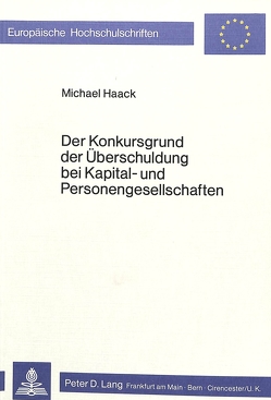 Der Konkursgrund der Überschuldung bei Kapital- und Personengesellschaften von Haack,  Michael