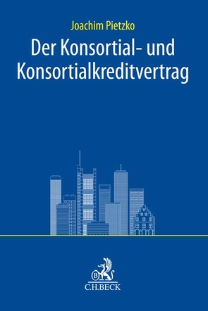 Der Konsortial- und Konsortialkreditvertrag in der Bankpraxis von Pietzko,  Joachim