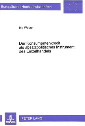 Der Konsumentenkredit als absatzpolitisches Instrument des Einzelhandels von Weber,  Iris