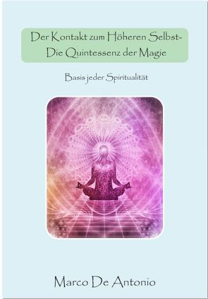 Der Kontakt zum Höheren Selbst – Die Quintessenz der Magie von Marco,  de Antonio