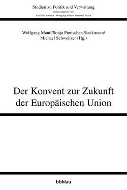 Der Konvent zur Zukunft der Europäischen Union von Bapuly,  Bedanna, Brünner,  Christian, Eilmansberger,  Thomas, Isak,  Hubert, Mantl,  Wolfgang, Obwexer,  Walter, Puntscher-Riekmann,  Sonja, Schweitzer,  Michael, Welan,  Manfried