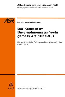 Der Konzern im Unternehmensstrafrecht gemäss Art. 102 StGB von Heiniger,  Matthias