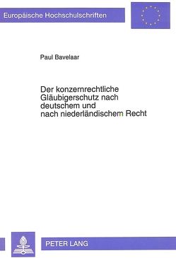 Der konzernrechtliche Gläubigerschutz nach deutschem und nach niederländischem Recht von Bavelaar,  Paul