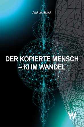 Der kopierte Mensch – KI im Wandel von Bleeck,  Andreas