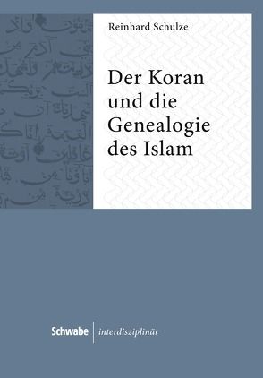 Der Koran und die Genealogie des Islam von Schulze,  Reinhard