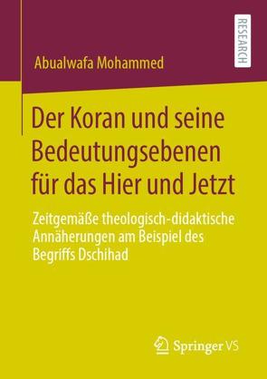 Der Koran und seine Bedeutungsebenen für das Hier und Jetzt von Mohammed,  Abualwafa