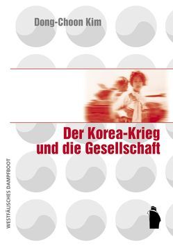 Der Korea-Krieg und die Gesellschaft von Berger,  Nina, Fröhlich,  Anne B, Kim,  Dong-Choon, Song,  Moon-Ey