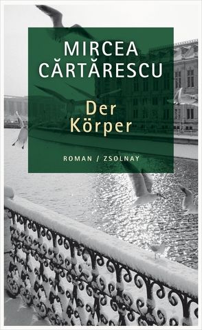 Der Körper von Cartarescu,  Mircea, Csejka,  Gerhardt, Leopold,  Ferdinand