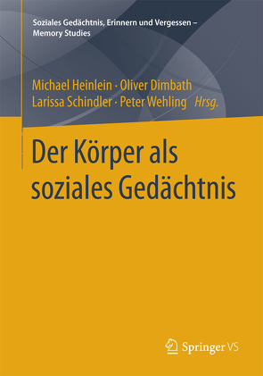 Der Körper als soziales Gedächtnis von Dimbath,  Oliver, Heinlein,  Michael, Schindler,  Larissa, Wehling,  Peter