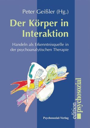 Der Körper in Interaktion von Geissler,  Peter, Heisterkamp,  Günter, Hüther,  Gerald, Kämmerer,  Wolfgang, Kratsch,  Siegbert, Kutter,  Peter, Milch,  Wolfgang E., Müller-Braunschweig,  Hans, Plassmann,  Reinhard, Poettgen-Havekost,  Gabriele, Scharff,  Jörg M, Volz-Boers,  Ursula, Worm,  Gisela