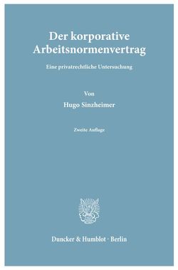 Der korporative Arbeitsnormenvertrag. von Sinzheimer,  Hugo