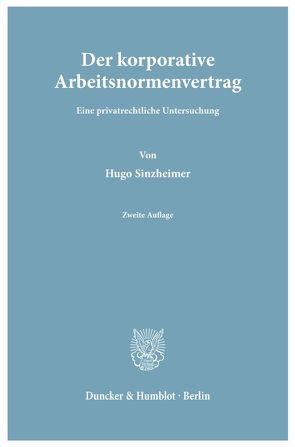 Der korporative Arbeitsnormenvertrag. von Sinzheimer,  Hugo