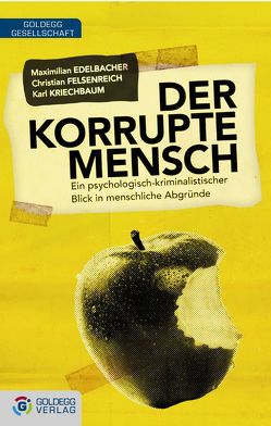 Der korrupte Mensch von Edelbacher,  Maximilian, Felsenreich,  Christian, Kriechbaum,  Karl