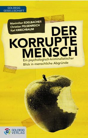 Der korrupte Mensch von Edelbacher,  Maximilian, Felsenreich,  Christian, Kriechbaum,  Karl