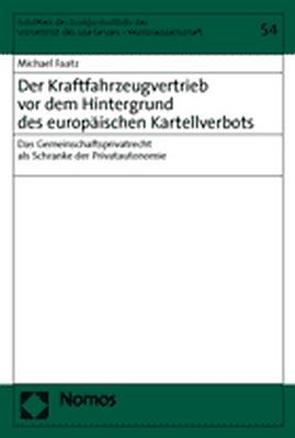 Der Kraftfahrzeugvertrieb vor dem Hintergrund des europäischen Kartellverbots von Faatz,  Michael