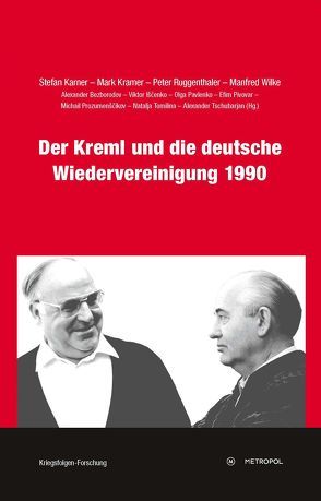 Der Kreml und die deutsche Wiedervereinigung 1990 von Karner,  Stefan, Kramer,  Mark, Ruggenthaler,  Peter, Wilke,  Manfred