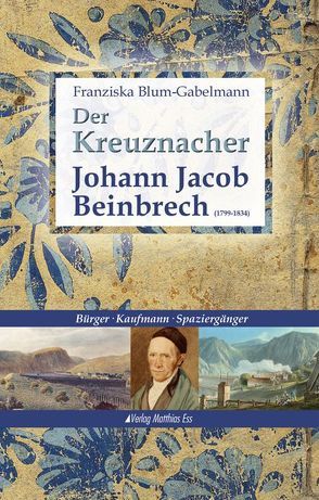 Der Kreuznacher Johann Jacob Beinbrech (1799-1834) von Blum-Gabelmann,  Franziska