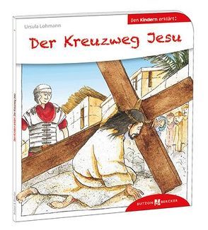 Der Kreuzweg Jesu den Kindern erklärt von Leberer,  Sven, Lohmann,  Ursula