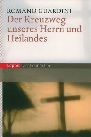 Der Kreuzweg unseres Herrn und Heilandes von Guardini,  Romano