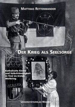 Der Krieg als Seelsorge von Rettenwander,  Matthias