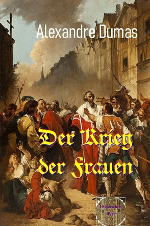 Der Krieg der Frauen von Brendel,  Walter, Dumas d.Ä.,  Alexandre