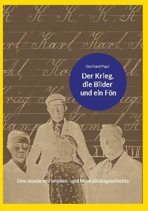 Der Krieg, die Bilder und ein Fön von Paul,  Gerhard