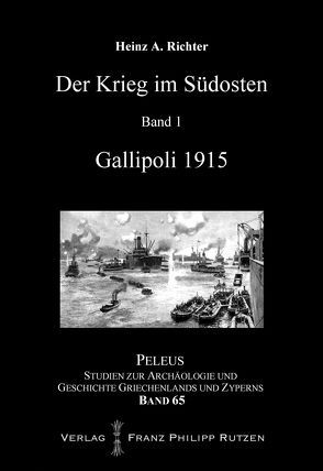 Der Krieg im Südosten: Gallipoli 1915 von Richter,  Heinz A.