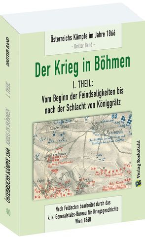 DER KRIEG IN BÖHMEN – Teil I: Vom Beginn der Feindseligkeiten bis nach der Schlacht von Königgrätz