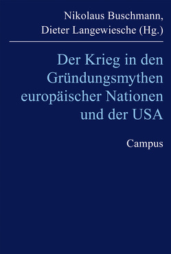 Der Krieg in den Gründungsmythen europäischer Nationen und der USA von Buschmann,  Nikolaus, Dimitrow,  Edmund, Elwert,  Georg, Förster,  Stig, Gladigow,  Burkhard, Graf,  Friedrich Wilhelm, Haupt,  Heinz-Gerhard, Hochgeschwender,  Michael, Krüger,  Gesine, Langewiesche,  Dieter, Lottes,  Günter, Meyerhofer,  Ursula, Murr,  Karl Borromäus, Narskij,  Igor, Porciani,  Ilaria, See,  Klaus von, Sundhausen,  Holm, Weber,  Claudia, Würth,  Stefanie, Zimmermann,  Martin