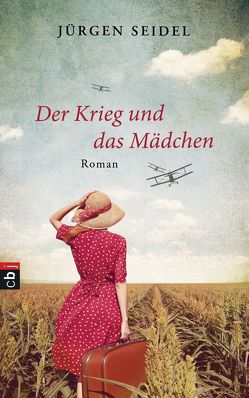 Der Krieg und das Mädchen von Seidel,  Jürgen