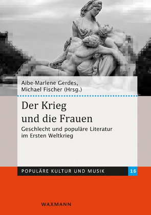 Der Krieg und die Frauen von Bachinger,  Bernhard, Detering,  Nicolas, Ender,  Markus, Fischer,  Michael, Gerdes,  Aibe-Marlene, Harms,  Antje, Jaworski,  Rudolf, Laukkanen,  Liisa, Löchel,  Rolf, Pust,  Hans-Christian, Schmitz-Gropengießer,  Frauke, Schu,  Sabine, Schumann,  Andreas, Szczepaniak,  Monika, Vanharanta,  Taina, Vollhardt,  Mascha Marlene