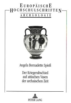 Der Kriegerabschied auf attischen Vasen der archaischen Zeit von Spiess,  Angela