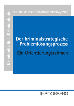 Der kriminalstrategische Problemlösungsprozess von Berthel,  Ralph, Pezolt,  Peter, Spang,  Thomas, Westphal,  Norbert, Zott,  Heinrich