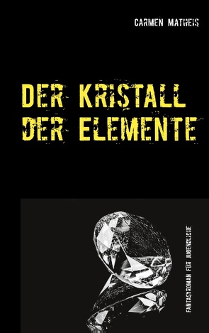 Der Kristall der Elemente von Matheis,  Carmen