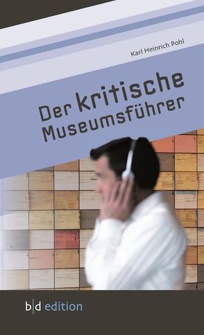 Der kritische Museumsführer von Pohl,  Karl Heinrich