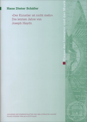 „Der Künstler ist nicht mehr“. Die letzten Jahre von Joseph Haydn von Schäfer,  Hans-Dieter