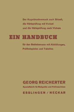 Der Kugeldruckversuch nach Brinell, die Härteprüfung mit Vorlast und die Härteprüfung nach Vickers von Reicherter,  Georg