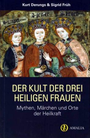 Der Kult der drei heiligen Frauen von Derungs,  Kurt, Früh,  Sigrid