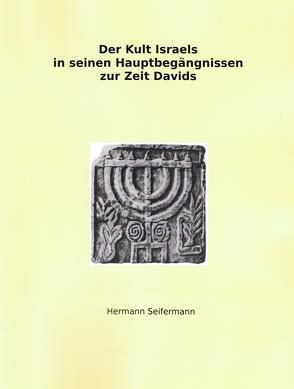 Der Kult Israels in seinen Hauptbegängnissen zur Zeit Davids von Seifermann,  Hermann