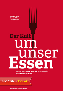 Der Kult um unser Essen von Biswas,  Chanchal, Furger,  Michael